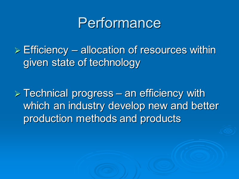 Performance  Efficiency – allocation of resources within given state of technology  Technical